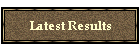 Latest Results