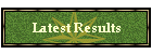 Latest Results